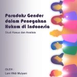 Paradoks Gender dalam Penegakan Hukum di Indonesia: Studi Kasus dan Analisis